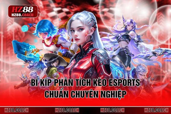 Bí kíp phân tích kèo Esports chuẩn chuyên nghiệp Bí kíp phân tích kèo Esports chuẩn chuyên nghiệp