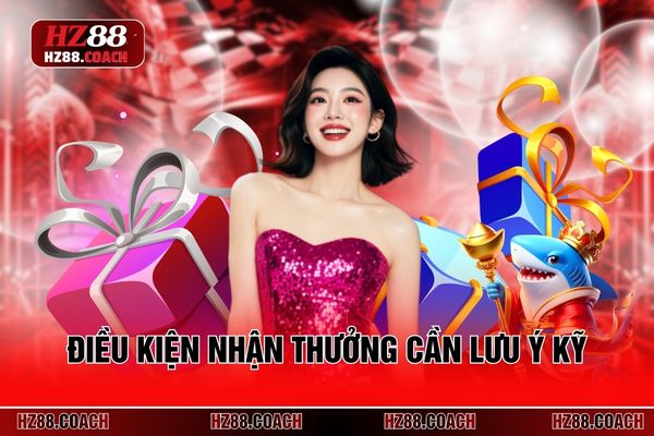 Điều kiện nhận thưởng mà hội viên cần lưu ý kỹ Điều kiện nhận thưởng mà hội viên cần lưu ý kỹ