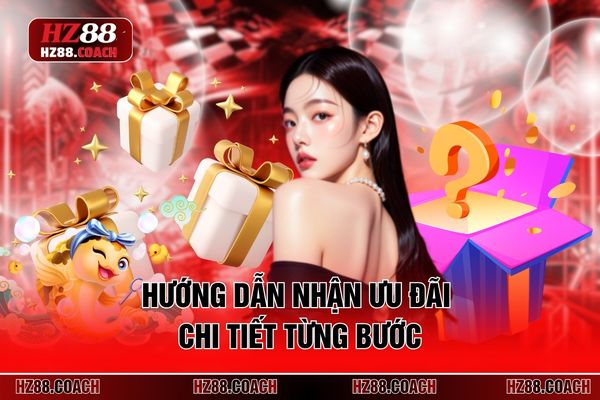 Hướng dẫn nhận ưu đãi chi tiết từng bước Hướng dẫn nhận ưu đãi chi tiết từng bước