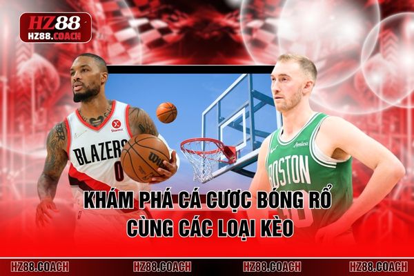 Khám phá cá cược bóng rổ cùng các loại kèo Khám phá cá cược bóng rổ cùng các loại kèo