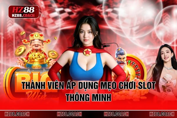 Thành viên áp dụng mẹo chơi slot thông minh Thành viên áp dụng mẹo chơi slot thông minh
