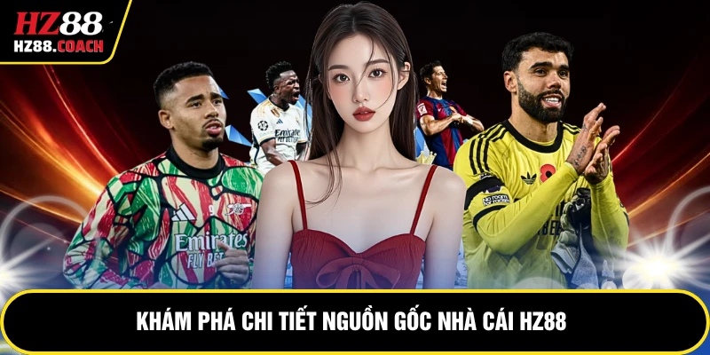 Khám phá chi tiết nguồn gốc nhà cái HZ88